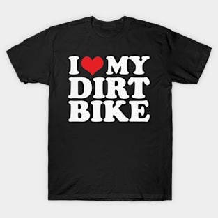 I love My Dirt Bike For Dirt Bike Rider T-Shirt